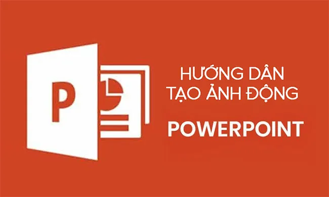 Hướng dẫn tạo ảnh động trong Powerpoint