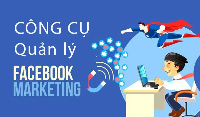 Quản lý marketing trên facebook bằng công cụ gì hiệu quả?