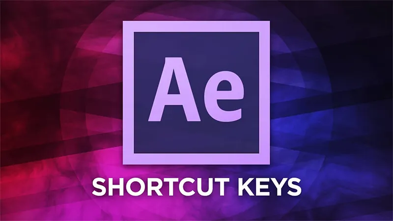 Tổng hợp các phím tắt trong Adobe After Effects dựng kỹ xảo chuyên nghiệp